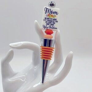 WINE BOTTLE STOPPER - Mom, No matter what life throws at you …